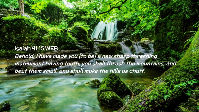 Picture 02 - Isaiah 41:15 WEB Desktop Wallpaper - Behold, I have made you [to be] a new sharp - Desktop Bible Verse Wallpaper