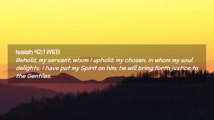 Picture 02 - Isaiah 42:1 WEB Desktop Wallpaper - Behold, my servant, whom I uphold; my chosen, in - Desktop Bible Verse Wallpaper