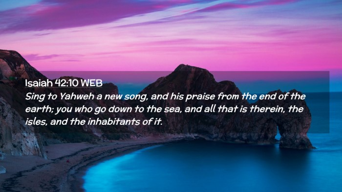 Picture 02 - Isaiah 42:10 WEB Desktop Wallpaper - Sing to Yahweh a new song, and his praise from - Desktop Bible Verse Wallpaper