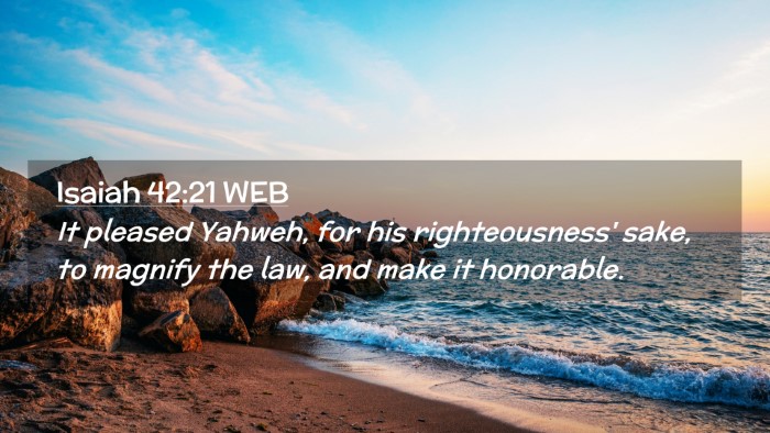 Picture 02 - Isaiah 42:21 WEB Desktop Wallpaper - It pleased Yahweh, for his righteousness' sake, - Desktop Bible Verse Wallpaper