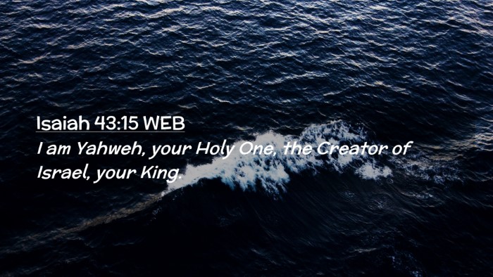 Picture 02 - Isaiah 43:15 WEB Desktop Wallpaper - I am Yahweh, your Holy One, the Creator of - Desktop Bible Verse Wallpaper