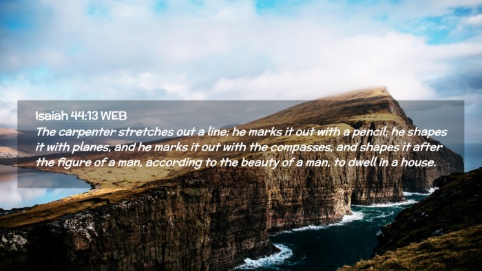 Picture 02 - Isaiah 44:13 WEB Desktop Wallpaper - The carpenter stretches out a line; he marks it - Desktop Bible Verse Wallpaper