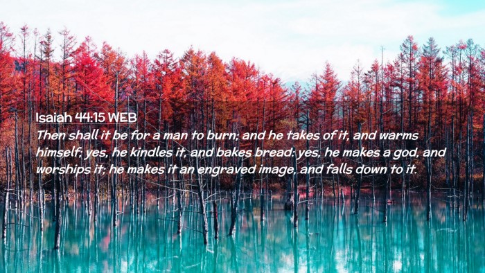 Picture 02 - Isaiah 44:15 WEB Desktop Wallpaper - Then shall it be for a man to burn; and he takes - Desktop Bible Verse Wallpaper