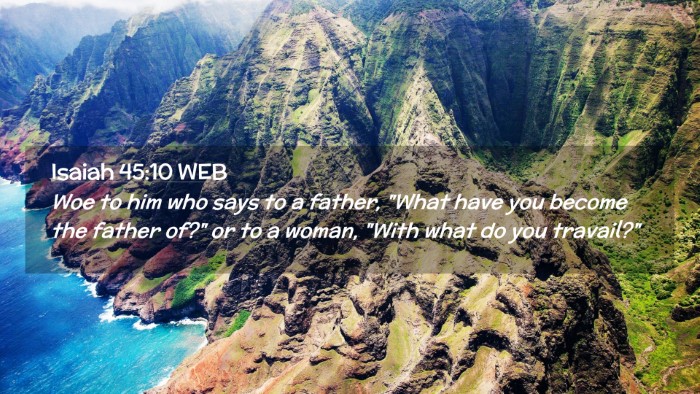 Picture 02 - Isaiah 45:10 WEB Desktop Wallpaper - Woe to him who says to a father, 