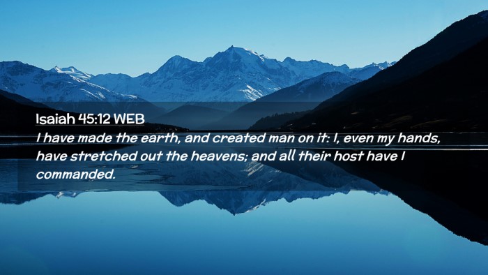 Picture 02 - Isaiah 45:12 WEB Desktop Wallpaper - I have made the earth, and created man on it: I, - Desktop Bible Verse Wallpaper