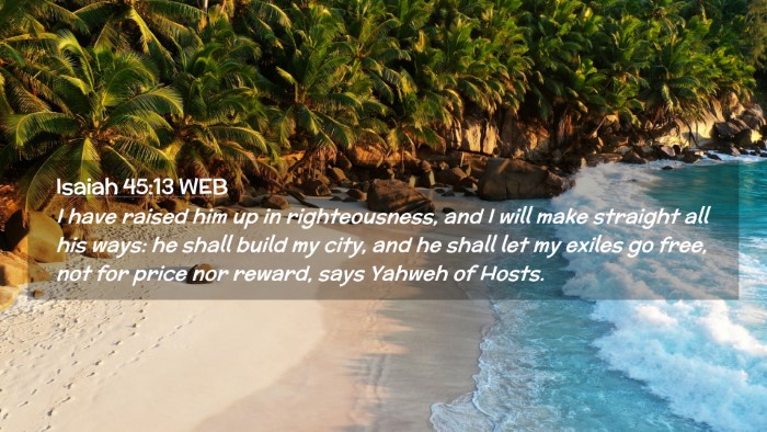 Picture 02 - Isaiah 45:13 WEB Desktop Wallpaper - I have raised him up in righteousness, and I will - Desktop Bible Verse Wallpaper