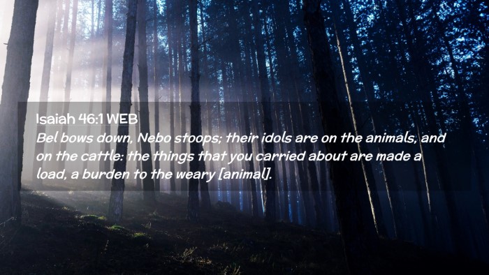 Picture 02 - Isaiah 46:1 WEB Desktop Wallpaper - Bel bows down, Nebo stoops; their idols are on - Desktop Bible Verse Wallpaper