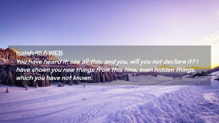 Picture 02 - Isaiah 48:6 WEB Desktop Wallpaper - You have heard it; see all this; and you, will - Desktop Bible Verse Wallpaper