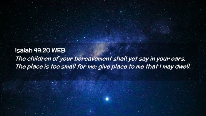 Picture 02 - Isaiah 49:20 WEB Desktop Wallpaper - The children of your bereavement shall yet say in - Desktop Bible Verse Wallpaper