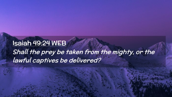 Picture 02 - Isaiah 49:24 WEB Desktop Wallpaper - Shall the prey be taken from the mighty, or the - Desktop Bible Verse Wallpaper
