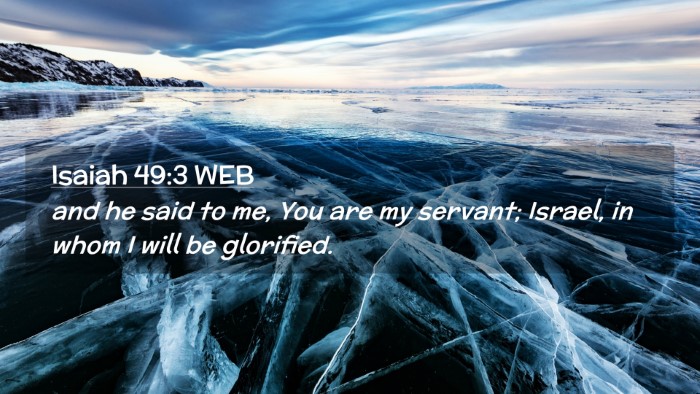 Picture 02 - Isaiah 49:3 WEB Desktop Wallpaper - and he said to me, You are my servant; Israel, in - Desktop Bible Verse Wallpaper