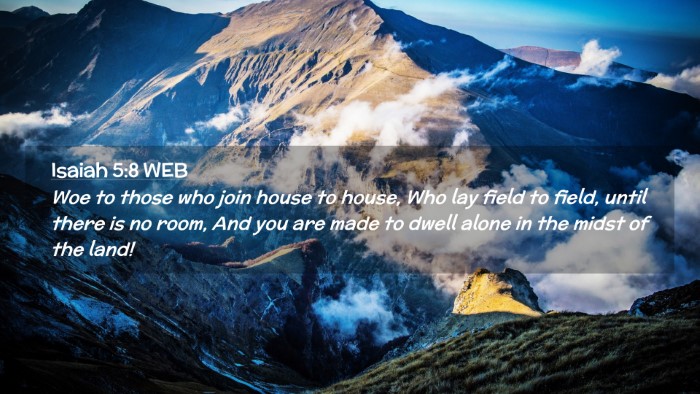 Picture 02 - Isaiah 5:8 WEB Desktop Wallpaper - Woe to those who join house to house, Who lay - Desktop Bible Verse Wallpaper