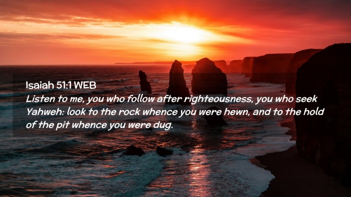 Picture 02 - Isaiah 51:1 WEB Desktop Wallpaper - Listen to me, you who follow after righteousness, - Desktop Bible Verse Wallpaper