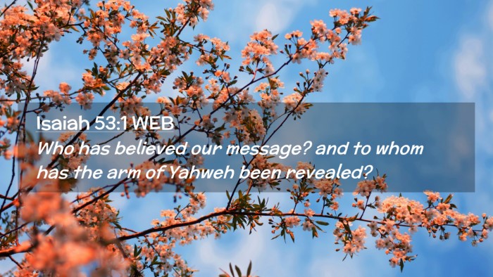Picture 02 - Isaiah 53:1 WEB Desktop Wallpaper - Who has believed our message? and to whom has the - Desktop Bible Verse Wallpaper