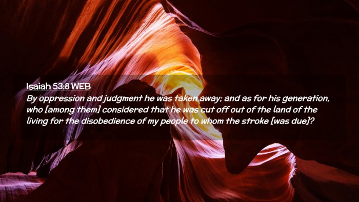 Picture 02 - Isaiah 53:8 WEB Desktop Wallpaper - By oppression and judgment he was taken away; and - Desktop Bible Verse Wallpaper