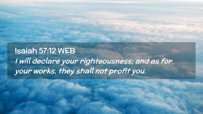 Picture 02 - Isaiah 57:12 WEB Desktop Wallpaper - I will declare your righteousness; and as for - Desktop Bible Verse Wallpaper