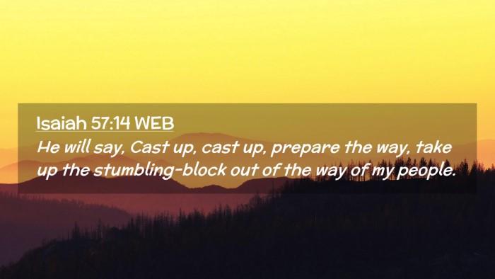 Picture 02 - Isaiah 57:14 WEB Desktop Wallpaper - He will say, Cast up, cast up, prepare the way, - Desktop Bible Verse Wallpaper