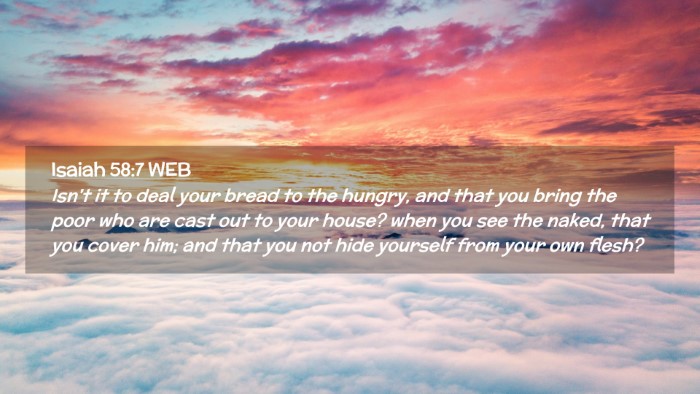 Picture 02 - Isaiah 58:7 WEB Desktop Wallpaper - Isn't it to deal your bread to the hungry, and - Desktop Bible Verse Wallpaper
