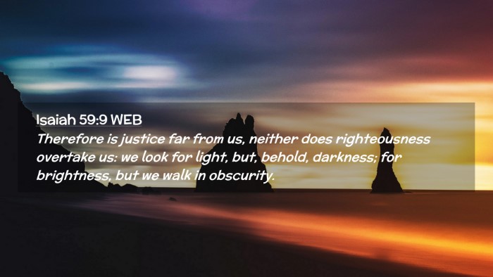 Picture 02 - Isaiah 59:9 WEB Desktop Wallpaper - Therefore is justice far from us, neither does - Desktop Bible Verse Wallpaper