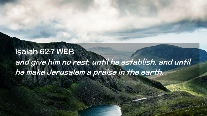 Picture 02 - Isaiah 62:7 WEB Desktop Wallpaper - and give him no rest, until he establish, and - Desktop Bible Verse Wallpaper