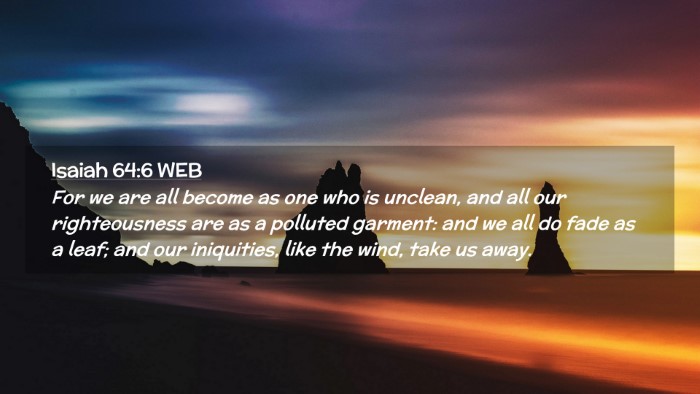 Picture 02 - Isaiah 64:6 WEB Desktop Wallpaper - For we are all become as one who is unclean, and - Desktop Bible Verse Wallpaper