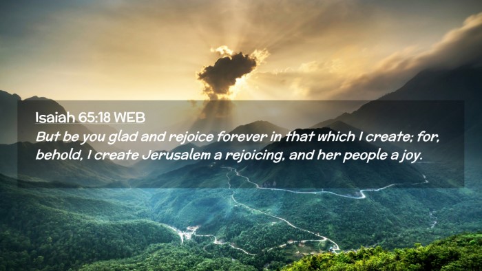 Picture 02 - Isaiah 65:18 WEB Desktop Wallpaper - But be you glad and rejoice forever in that which - Desktop Bible Verse Wallpaper