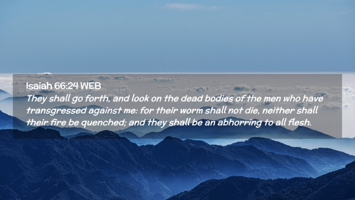 Picture 02 - Isaiah 66:24 WEB Desktop Wallpaper - They shall go forth, and look on the dead bodies - Desktop Bible Verse Wallpaper