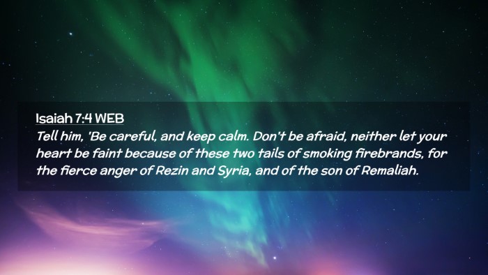 Picture 02 - Isaiah 7:4 WEB Desktop Wallpaper - Tell him, 'Be careful, and keep calm. Don't be - Desktop Bible Verse Wallpaper