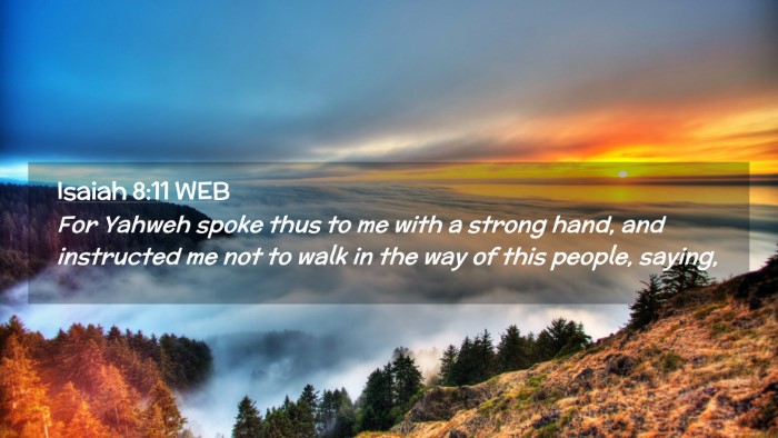 Picture 02 - Isaiah 8:11 WEB Desktop Wallpaper - For Yahweh spoke thus to me with a strong hand, - Desktop Bible Verse Wallpaper