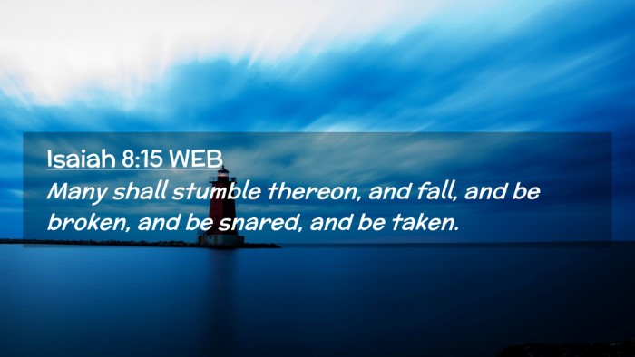 Picture 02 - Isaiah 8:15 WEB Desktop Wallpaper - Many shall stumble thereon, and fall, and be - Desktop Bible Verse Wallpaper