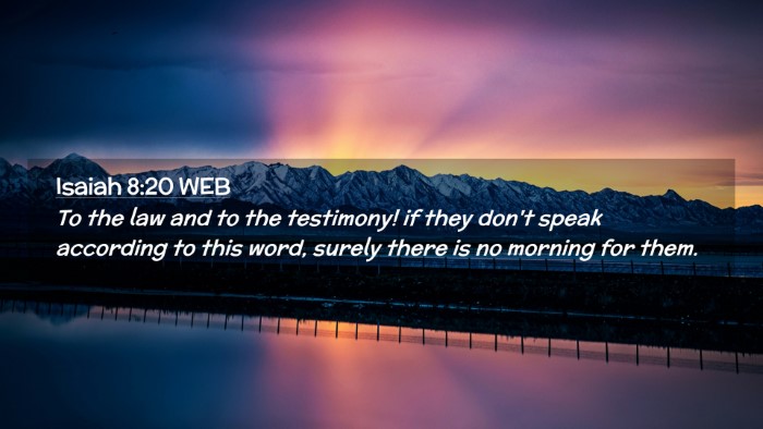 Picture 02 - Isaiah 8:20 WEB Desktop Wallpaper - To the law and to the testimony! if they don't - Desktop Bible Verse Wallpaper
