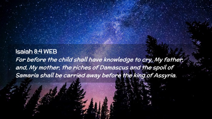 Picture 02 - Isaiah 8:4 WEB Desktop Wallpaper - For before the child shall have knowledge to cry, - Desktop Bible Verse Wallpaper