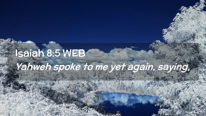 Picture 02 - Isaiah 8:5 WEB Desktop Wallpaper - Yahweh spoke to me yet again, - Desktop Bible Verse Wallpaper