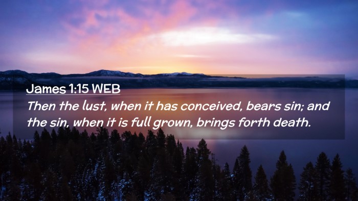 Picture 02 - James 1:15 WEB Desktop Wallpaper - Then the lust, when it has conceived, bears sin; - Desktop Bible Verse Wallpaper