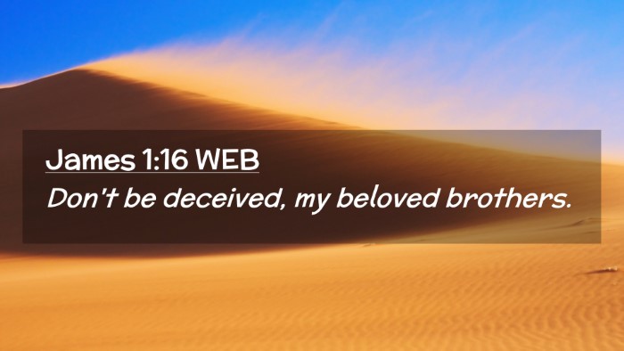 Picture 02 - James 1:16 WEB Desktop Wallpaper - Don't be deceived, my beloved - Desktop Bible Verse Wallpaper