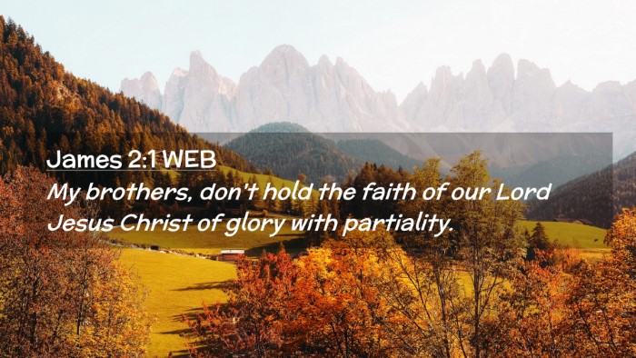 Picture 02 - James 2:1 WEB Desktop Wallpaper - My brothers, don't hold the faith of our Lord - Desktop Bible Verse Wallpaper