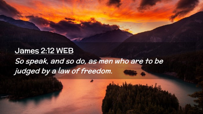 Picture 02 - James 2:12 WEB Desktop Wallpaper - So speak, and so do, as men who are to be judged - Desktop Bible Verse Wallpaper