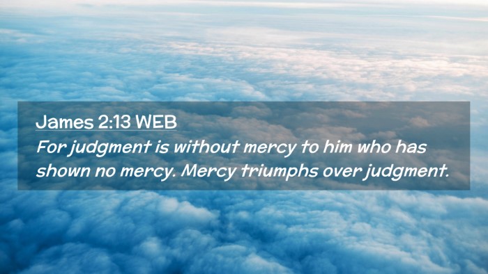 Picture 02 - James 2:13 WEB Desktop Wallpaper - For judgment is without mercy to him who has - Desktop Bible Verse Wallpaper