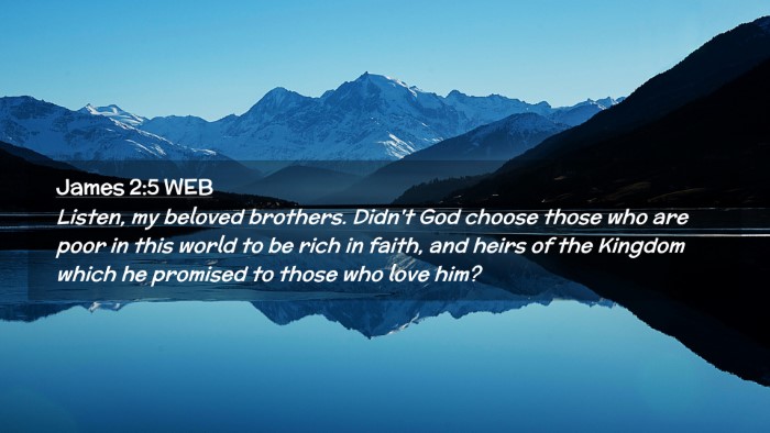 Picture 02 - James 2:5 WEB Desktop Wallpaper - Listen, my beloved brothers. Didn't God choose - Desktop Bible Verse Wallpaper