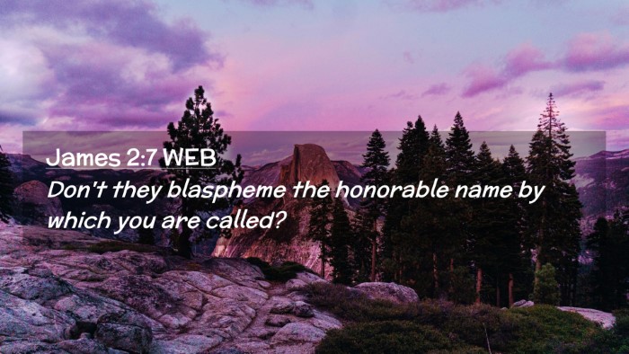 Picture 02 - James 2:7 WEB Desktop Wallpaper - Don't they blaspheme the honorable name by which - Desktop Bible Verse Wallpaper