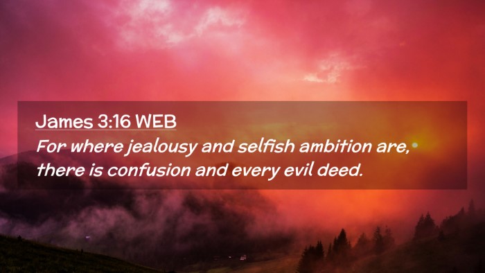 Picture 02 - James 3:16 WEB Desktop Wallpaper - For where jealousy and selfish ambition are, - Desktop Bible Verse Wallpaper