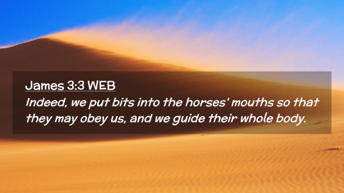 Picture 02 - James 3:3 WEB Desktop Wallpaper - Indeed, we put bits into the horses' mouths so - Desktop Bible Verse Wallpaper