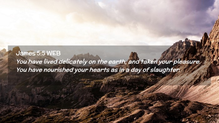 Picture 02 - James 5:5 WEB Desktop Wallpaper - You have lived delicately on the earth, and taken - Desktop Bible Verse Wallpaper