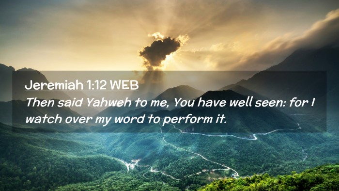 Picture 02 - Jeremiah 1:12 WEB Desktop Wallpaper - Then said Yahweh to me, You have well seen: for I - Desktop Bible Verse Wallpaper