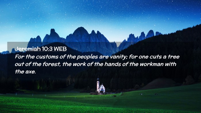 Picture 02 - Jeremiah 10:3 WEB Desktop Wallpaper - For the customs of the peoples are vanity; for - Desktop Bible Verse Wallpaper