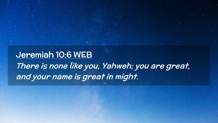 Picture 02 - Jeremiah 10:6 WEB Desktop Wallpaper - There is none like you, Yahweh; you are great, - Desktop Bible Verse Wallpaper