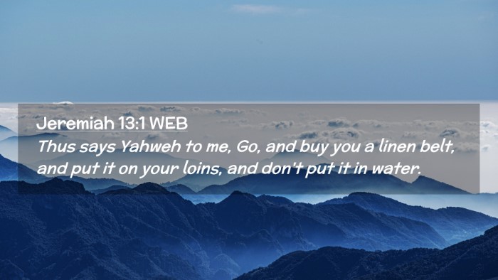 Picture 02 - Jeremiah 13:1 WEB Desktop Wallpaper - Thus says Yahweh to me, Go, and buy you a linen - Desktop Bible Verse Wallpaper