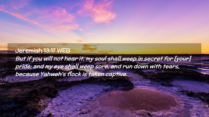 Picture 02 - Jeremiah 13:17 WEB Desktop Wallpaper - But if you will not hear it, my soul shall weep - Desktop Bible Verse Wallpaper