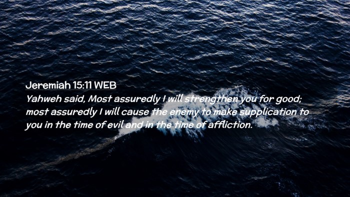 Picture 02 - Jeremiah 15:11 WEB Desktop Wallpaper - Yahweh said, Most assuredly I will strengthen you - Desktop Bible Verse Wallpaper