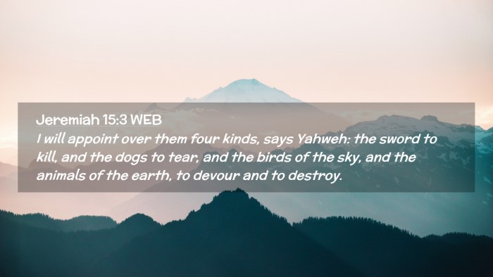 Picture 02 - Jeremiah 15:3 WEB Desktop Wallpaper - I will appoint over them four kinds, says Yahweh: - Desktop Bible Verse Wallpaper